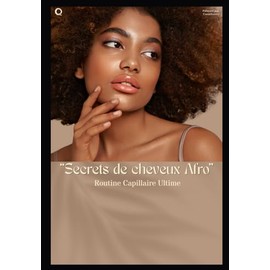 Secrets de cheveux afro: Routine capillaire ultime