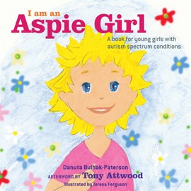 I am an Aspie Girl: A book for young girls with autism spectrum conditio: ns
