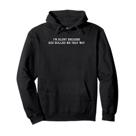 I'm Blunt Because God Rolled Me That Way Funny Sarcastic Pullover Hoodie