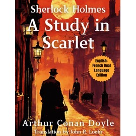 A Study in Scarlet: English - French Dual Language Edition (Sherlock Holmes English - French Dual Language Series)