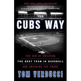The Cubs Way: The Zen of Building the Best Team in Baseball and Breaking the Curse