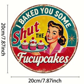 Arte de pared de hierro clásico "I Baked You Some Shut the Fucupcake" – Cartel redondo de cocina de 8 x 8 pulgadas con diseño de mujer alegre y cupcakes, decoración de café | Arte de pared duradero