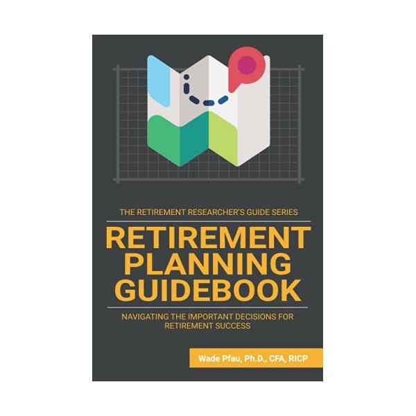 Retirement Planning Guidebook: Navigating the Important Decisions for Retirement Success