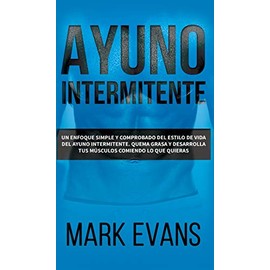 Ayuno Intermitente: Un enfoque simple y comprobado del estilo de vida del ayuno intermitente - quema grasa y desarrolla tus mÃºsculos comiendo lo que ... (Dieta CetogÃ©nica) (Spanish Edition)