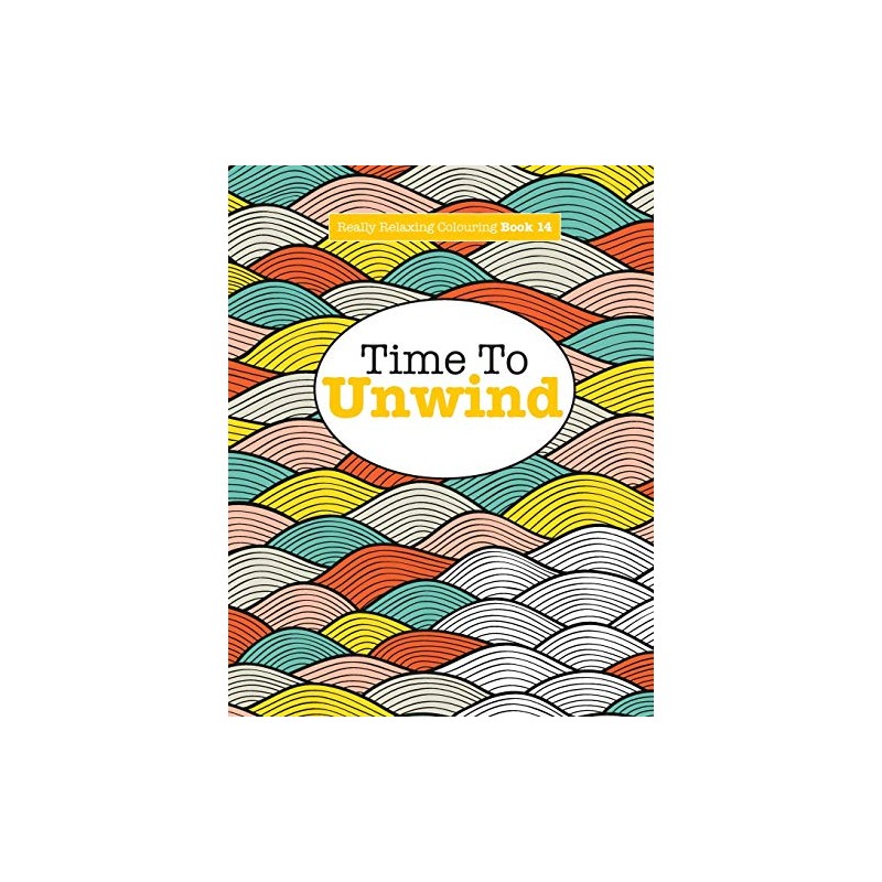 Really Relaxing Colouring Book 14: Time To UNWIND