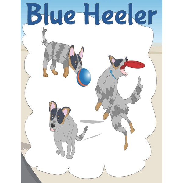 Blue Heeler: Australian Cattle Dog Notebook with Illustrations for Writing,