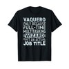 Wizard Job Title Quote - Funny Vaquero T-Shirt