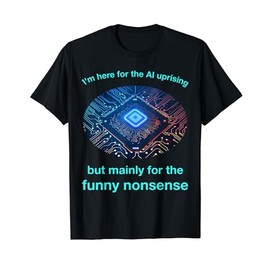 Funny Nonsense uprising costume for AI lovers and robots T-Shirt