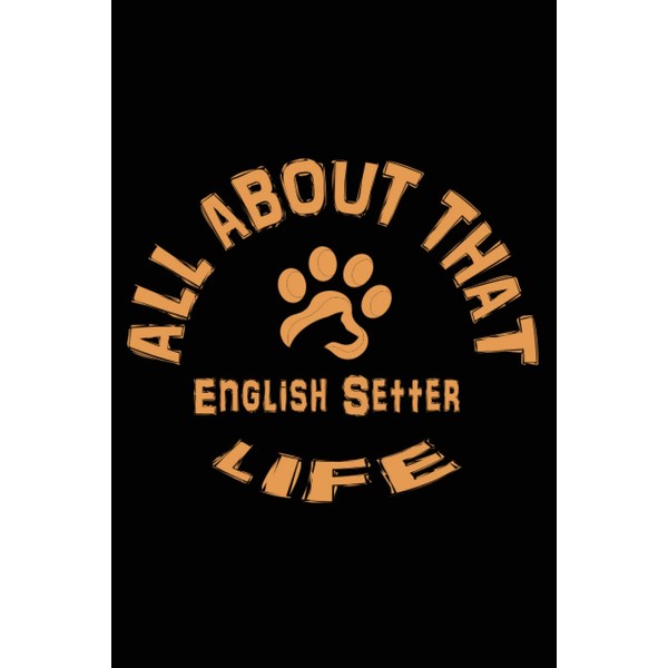 all about that English Setter life: Journal English Setter Notebook