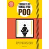 Things to Do While You Poo: From the Bestselling Authors