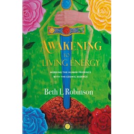 Awakening to Living Energy: Merging the Human Presence with the Cosmic Essence