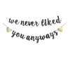 We Never Liked You Anyways Banner, Black Sign Garlands for