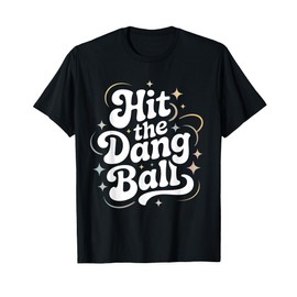 Hit The Dang Ball, Baseball Player Graphic Design T-Shirt