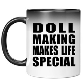 Designsify Gifts, Doll Making Makes Life Special, 11oz Color Changing Mug Ceramic Heat Sensitive Magic Tea-Cup, for Birthday Anniversary Mom Dad Parents Fathers Mothers Day Party, to Men Women Him