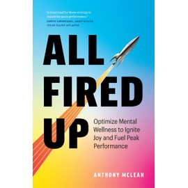 All Fired Up: Optimize Mental Wellness to Ignite Joy and Fuel Peak Performance