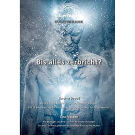 Suchtkrank - Bis alles zerbricht?