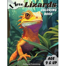 I Love Lizards Coloring Book: Amazing & Adventurous Lizard Images To Color for Ages 9+