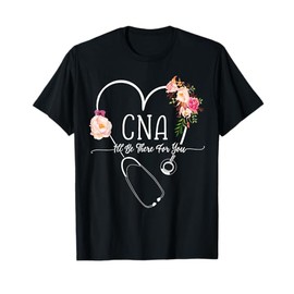 I Will Be There For You Certified Nursing Assistant CNA T-Shirt