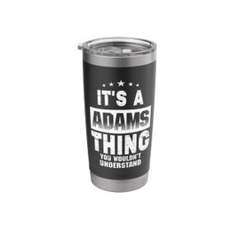 It's A Adams Thing You Wouldn't Understand Funny Family Name Stainless Steel Insulated Tumbler