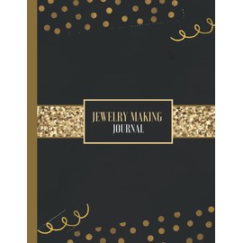 Jewelry Making Journal: jewelry project Tracker & Ideas Sketchbook,Notebook for Jewelry Making Fans,Jewelry making journal and project organizer for ... Makers & Designers Women, Girls, Teens, Kids.