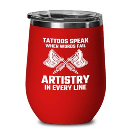 Tattoo Artist Red Edition Wine Tumbler 12oz - Tattoos speak when - Tattoo Gifts Tipping Skin Deep Ink Tattoo Lover Tattooing Tattooist