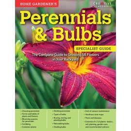 Home Gardener's Perennials & Bulbs: The Complete Guide to Growing 58 Flowers in Your Backyard