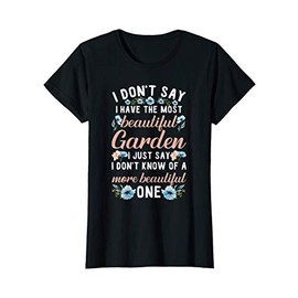 Womens Gardening I Just Say I Don't Know A More Beautiful Garden T-Shirt