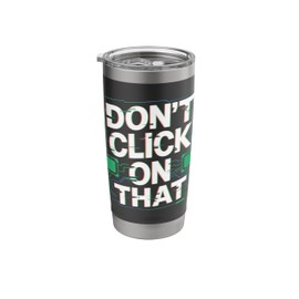 Cybersecurity Don't Click On That Warning Stainless Steel Insulated Tumbler