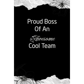 Proud Boss Of An Awesome Cool Team: Funny Notebook for The Office, Gifts for Coworkers (106 Pages, size 6 x 9 inch).