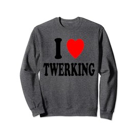 I Heart (Love) Twerking Dancing Booty Hip Hop Shaking Sweatshirt