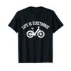 E-Bike Life Is Electronic Bicycle T-Shirt