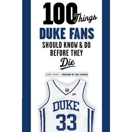 100 Things Duke Fans Should Know & Do Before They Die (100 Things...Fans Should Know)
