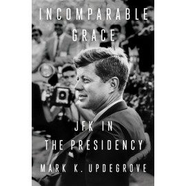 Incomparable Grace: JFK in the Presidency