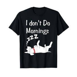 I Don't Do Mornings Funny dog Sleep Humor Pajama Lovers T-Shirt