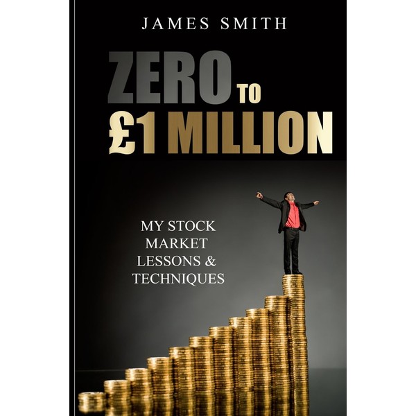 Zero to £1 Million: My Stock Market Lessons And Techniques