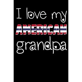 I love my american grandpa notebook: Gift for grandpa on valentine's day