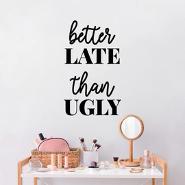 Vinyl Wall Art Decal - Better Late Than Ugly - 17" x 10" - Trendy Funny Adult Feminine Joke Quote Sticker for Women Room Closet Office Boutique Beauty Saloon Coffee Shop Storefront Decor (Black)