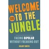 Welcome to the Jungle, Revised Edition: Facing Bipolar Without Freaking