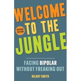 Welcome to the Jungle, Revised Edition: Facing Bipolar Without Freaking Out