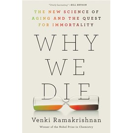 Why We Die: The New Science of Aging and the Quest for Immortality