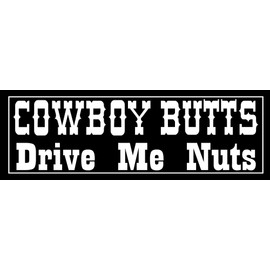 Black Cowboy Butts Drive Me Nuts Bumper Sticker (Funny Humor Rodeo Horse Ranch Range Vinyl Decal Cars Trucks (3 x 9 inch)