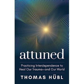 Attuned: Practicing Interdependence to Heal Our Trauma and Our World