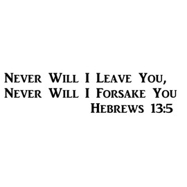 CMI496 Never will I leave You, Never Will I Forsake You--Hebrews 13:5 | Motivational Decal | Inspirational Decal | Premium Black Vinyl Decal | Spiritual Decal | 4"X15.5"