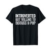 Introverted But Willing to Discuss K-Pop Shirt Introvert T-Shirt