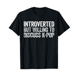 Introverted But Willing to Discuss K-Pop Shirt Introvert T-Shirt