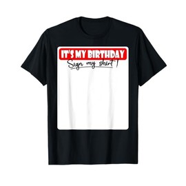 It's My Birthday Sign My Shirt T-Shirt