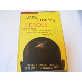 Liars, Lovers, and Heroes: What the New Brain Science Reveals About How We Become Who We Are