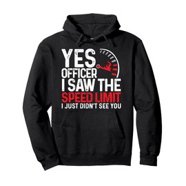 Yes Officer I Saw The Speed Limit I Just Didnt See You Funny Pullover Hoodie