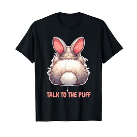 Talk To The Puff Bunny Shirt Funny Easter Bunny Rabbit Lover T-Shirt