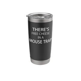 Sarcastic There's Free Cheese in a Mouse Trap - for Liberty Stainless Steel Insulated Tumbler